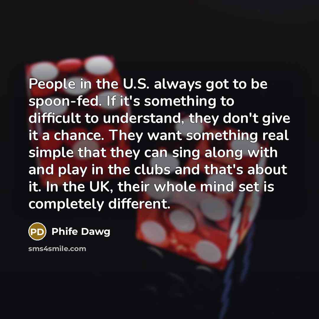 “People in the U.S. always got to be spoon-fed. If…” quote by Phife Dawg