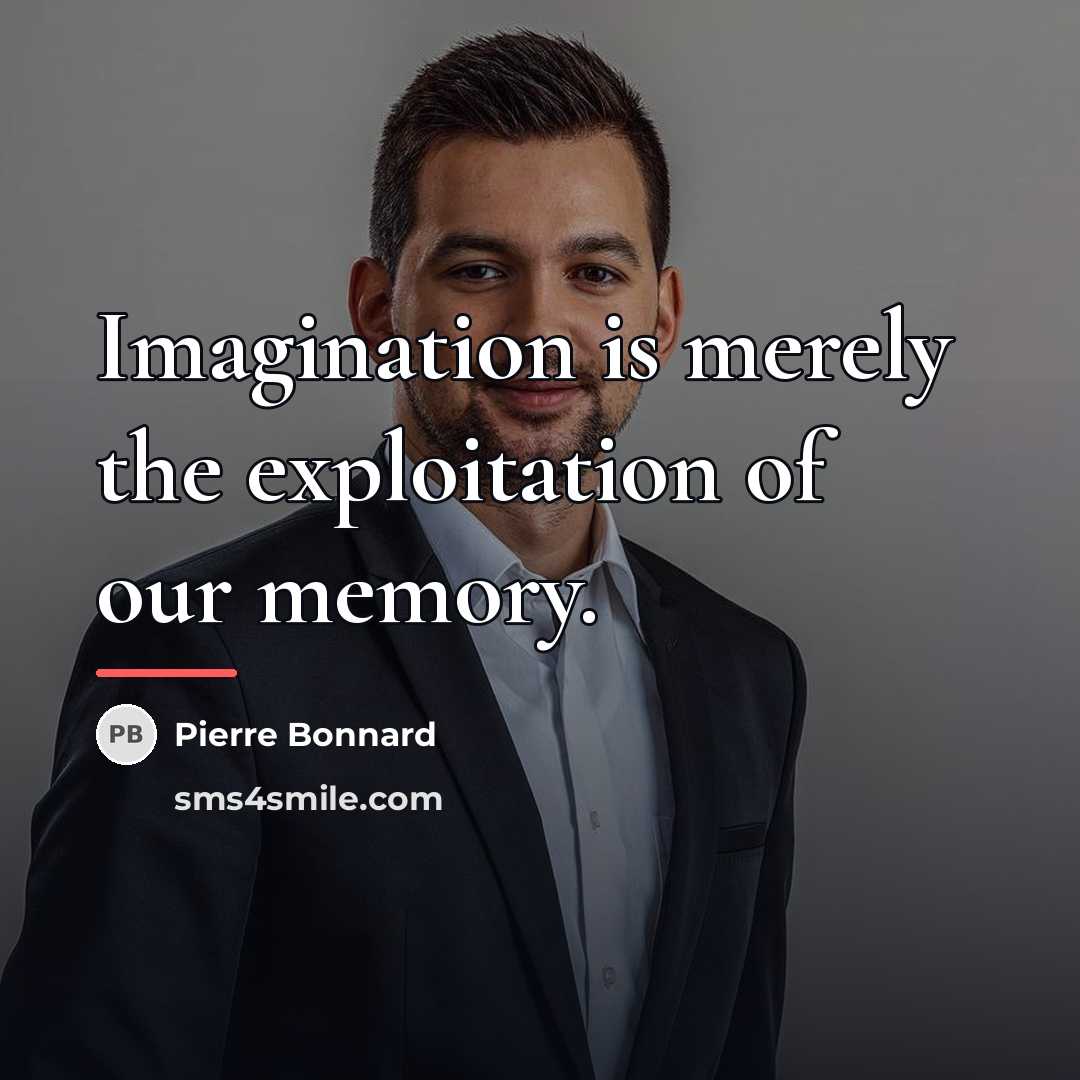 “Imagination is merely the exploitation of our memory.…” quote by Pierre Bonnard
