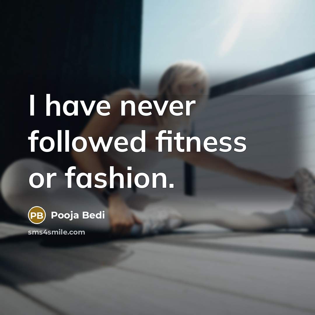 “I have never followed fitness or fashion.…” quote by Pooja Bedi