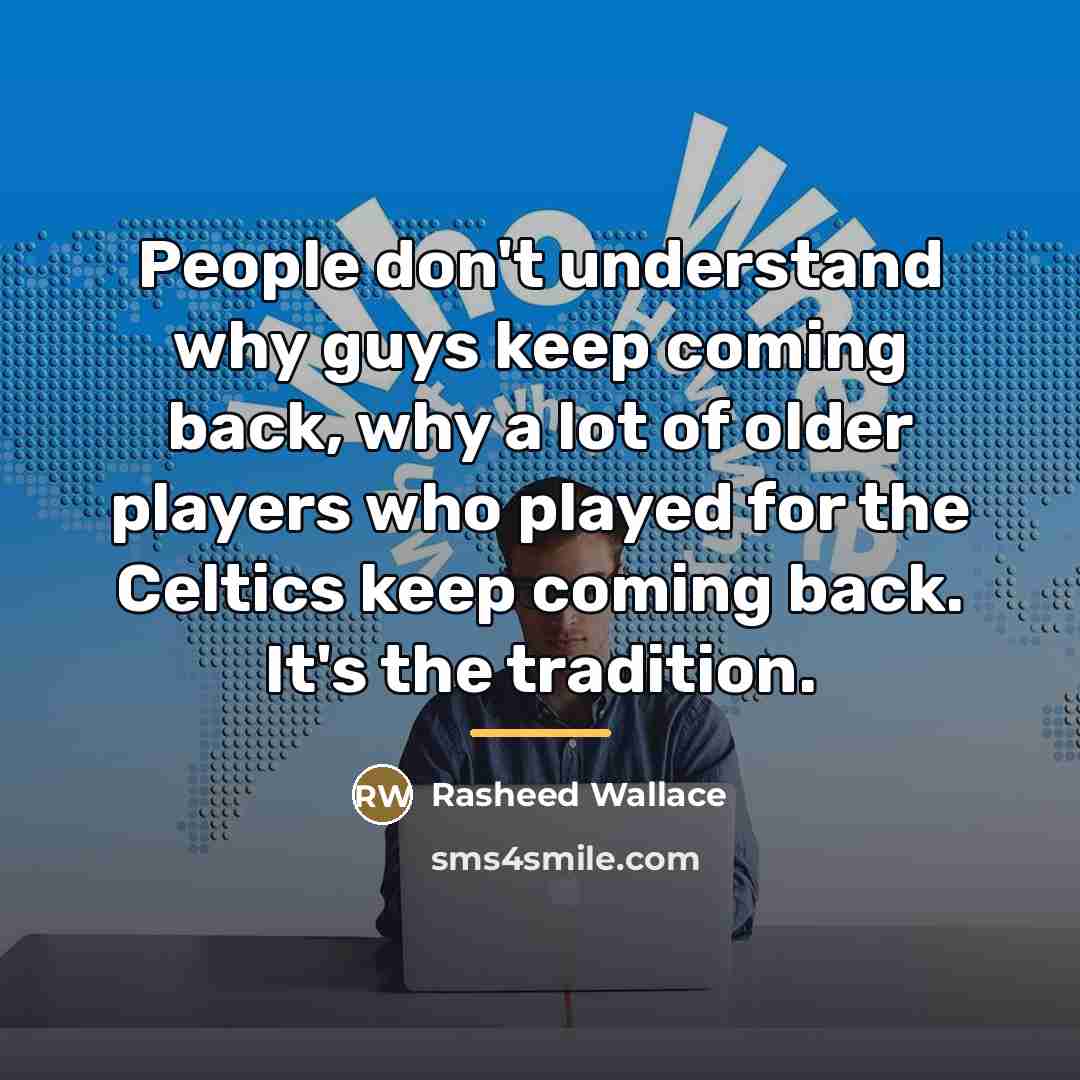 “People don't understand why guys keep coming back, why a…” quote by Rasheed Wallace