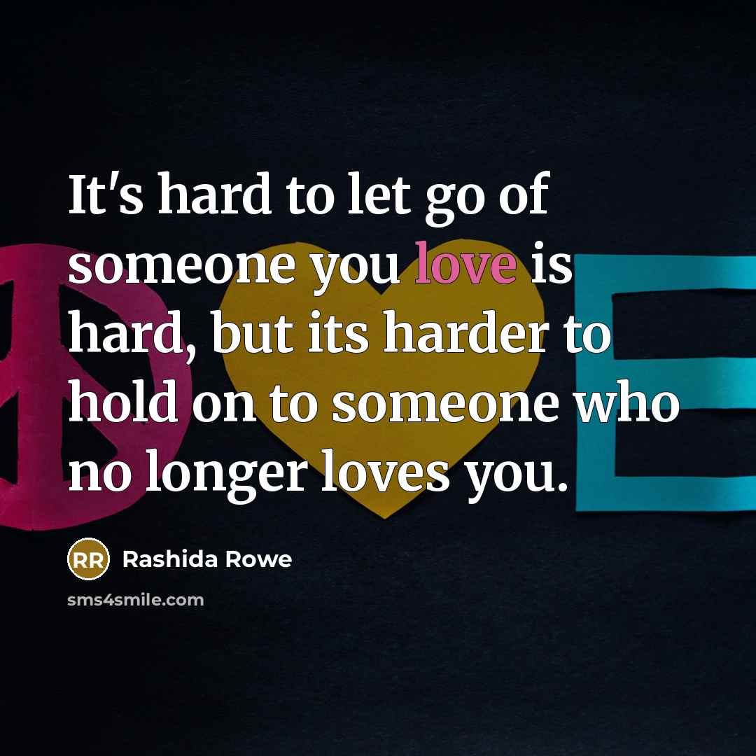 “It's hard to let go of someone you love is…” quote by Rashida Rowe