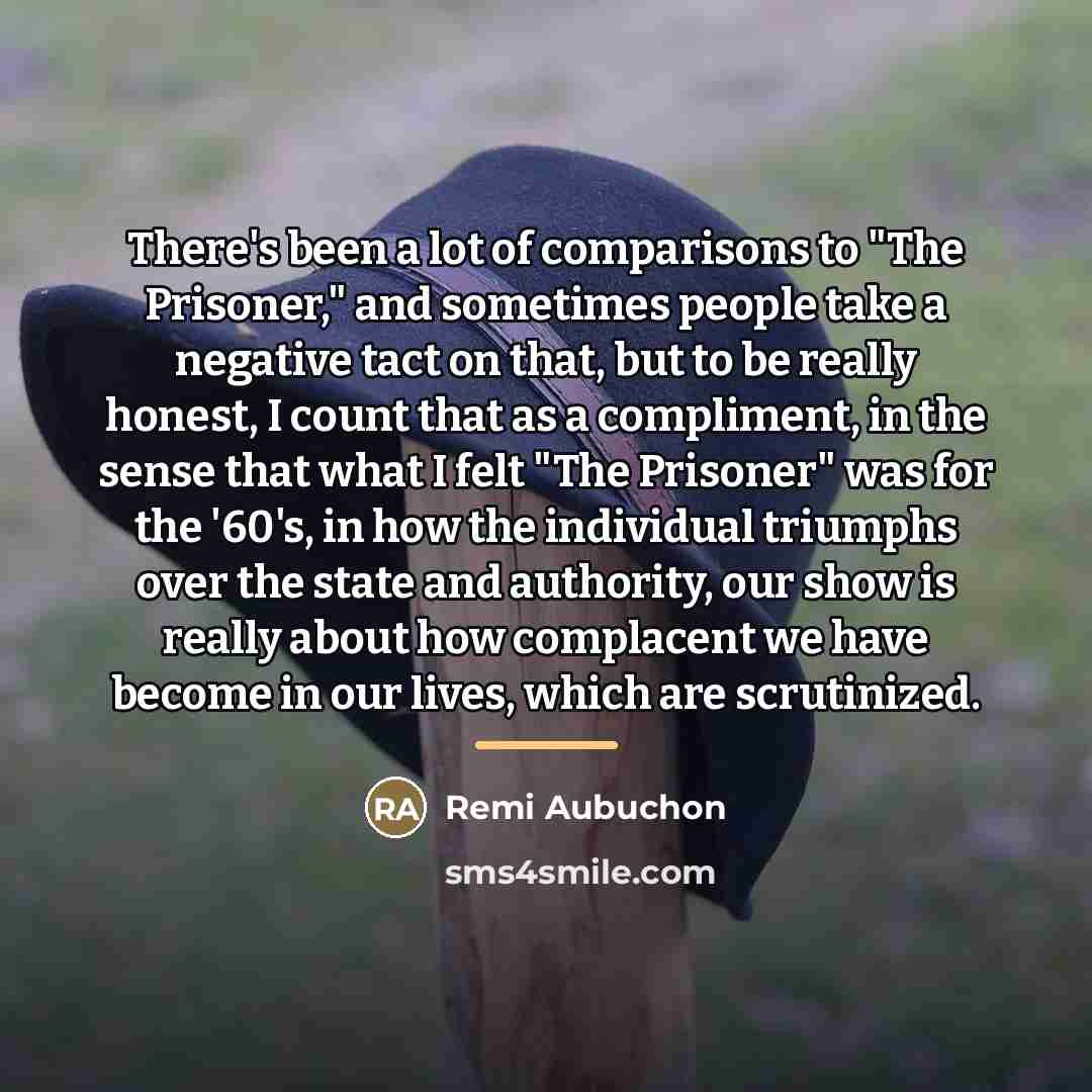 “There's been a lot of comparisons to "The Prisoner," and…” quote by Remi Aubuchon