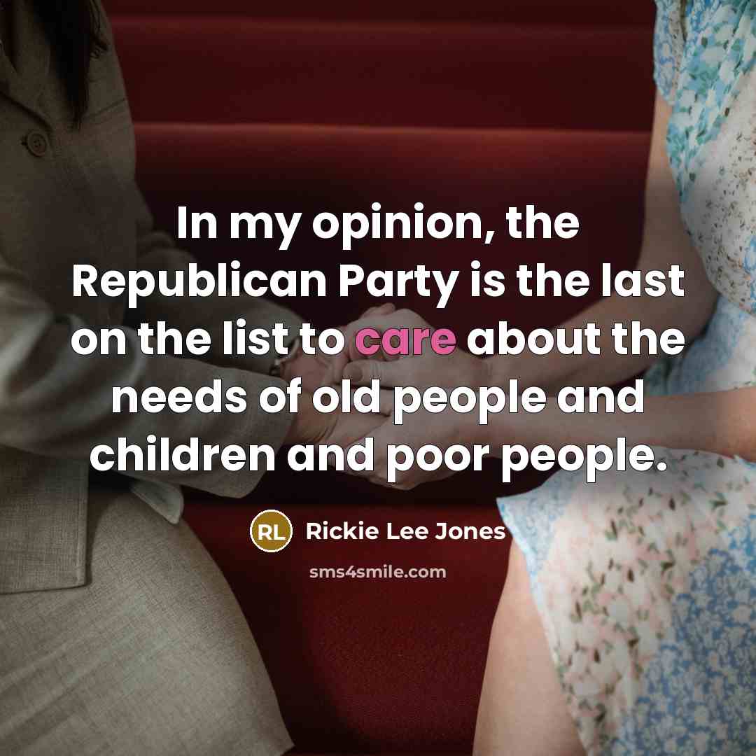 “In my opinion, the Republican Party is the last on…” quote by Rickie Lee Jones