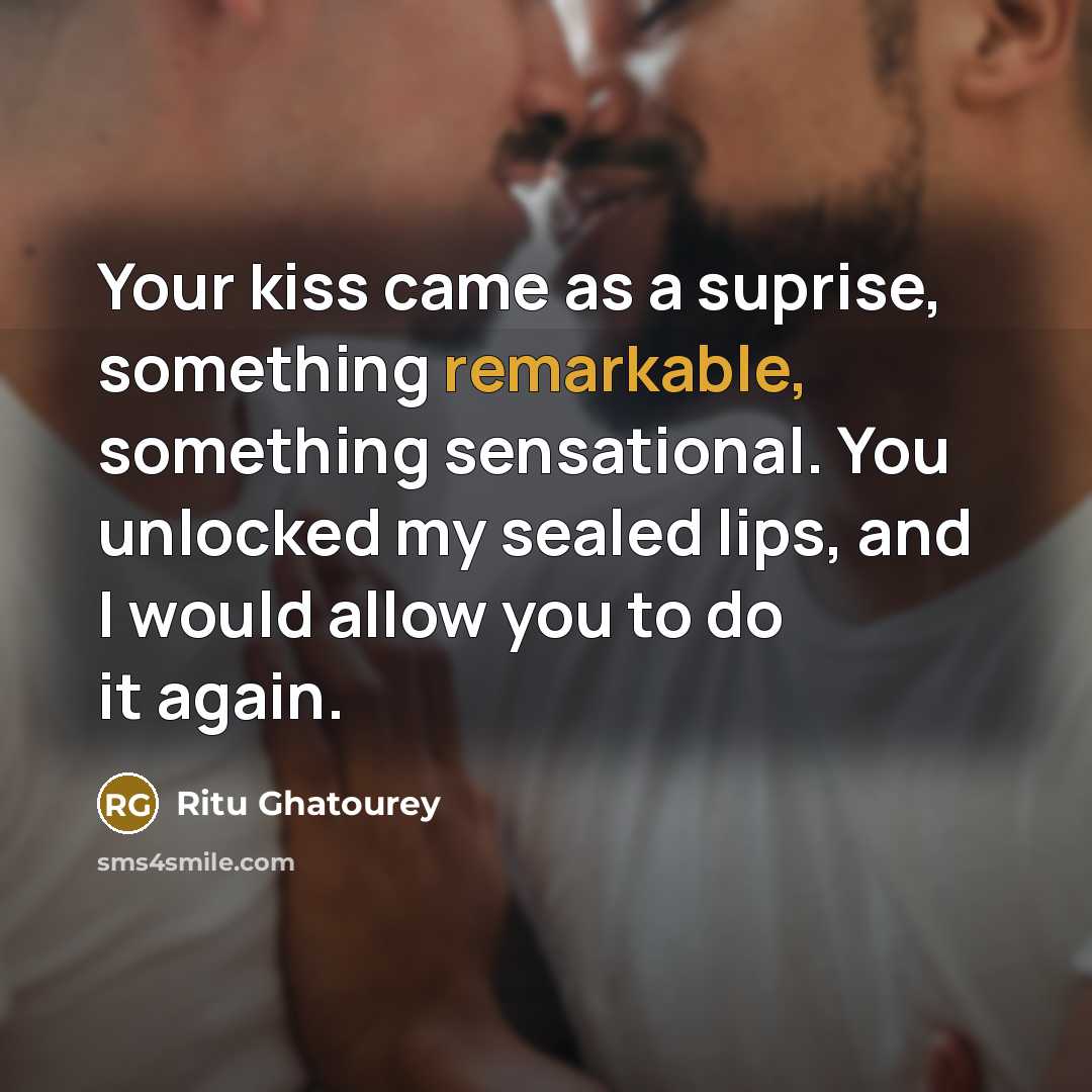 “Your kiss came as a suprise, something remarkable, something sensational.…” quote by Ritu Ghatourey