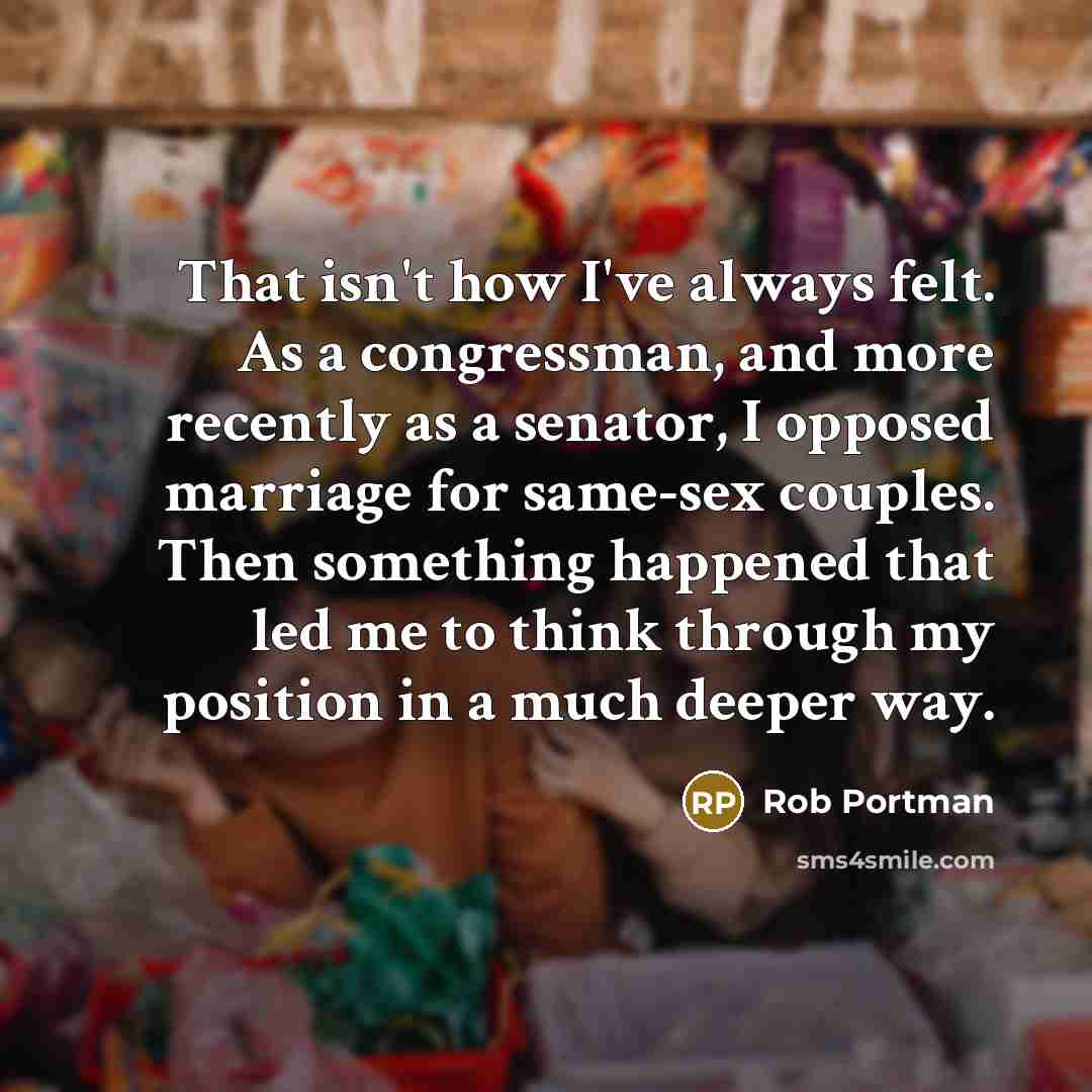 “That isn't how I've always felt. As a congressman, and…” quote by Rob Portman