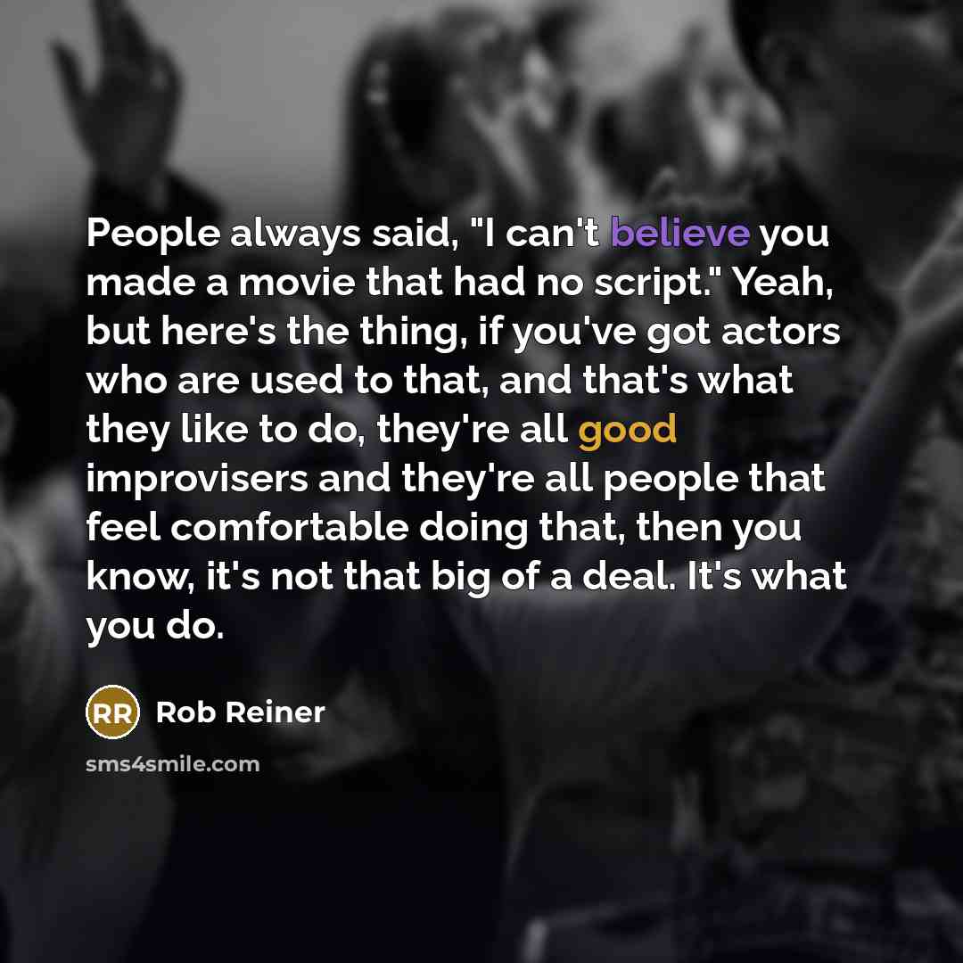 “People always said, "I can't believe you made a movie…” quote by Rob Reiner