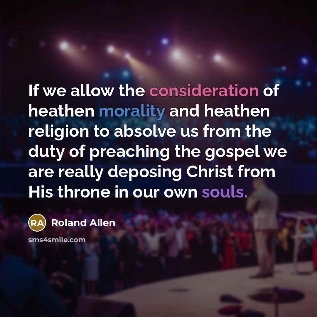 “If we allow the consideration of heathen morality and heathen…” quote by Roland Allen