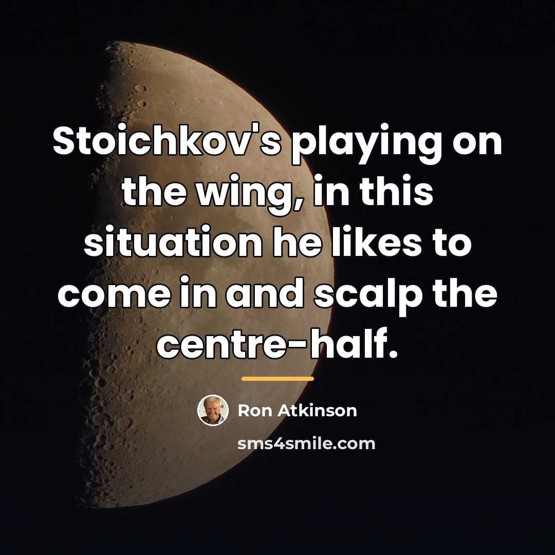 “Stoichkov's playing on the wing, in this situation he likes…” quote by Ron Atkinson
