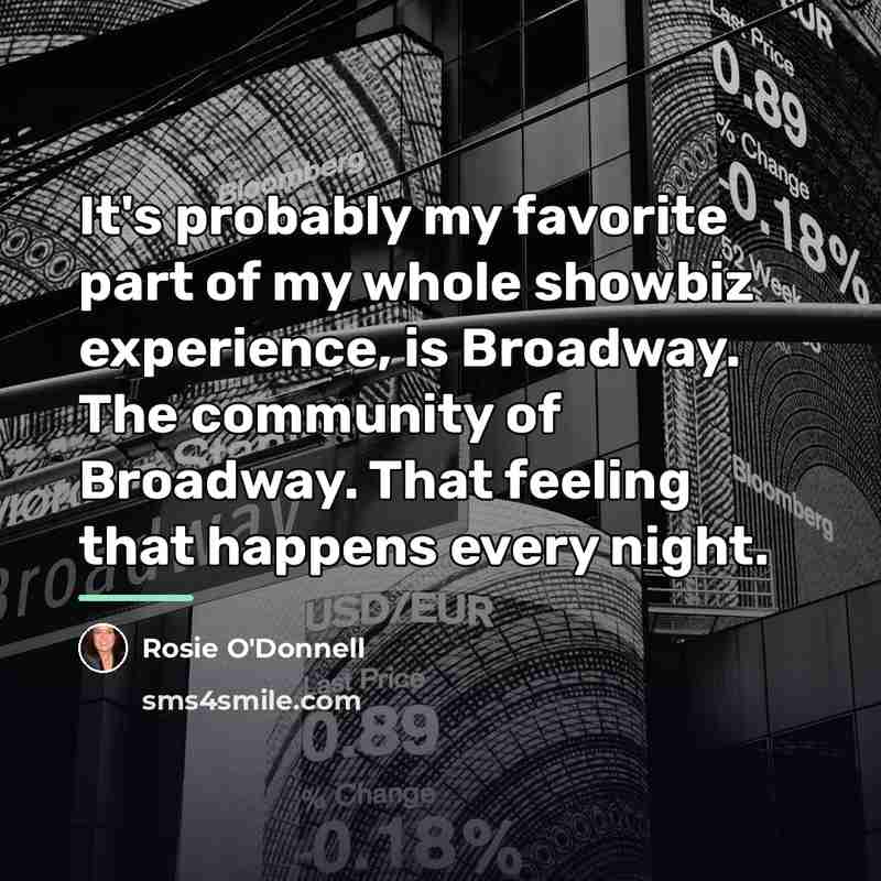 “It's probably my favorite part of my whole showbiz experience,…” quote by Rosie O'Donnell