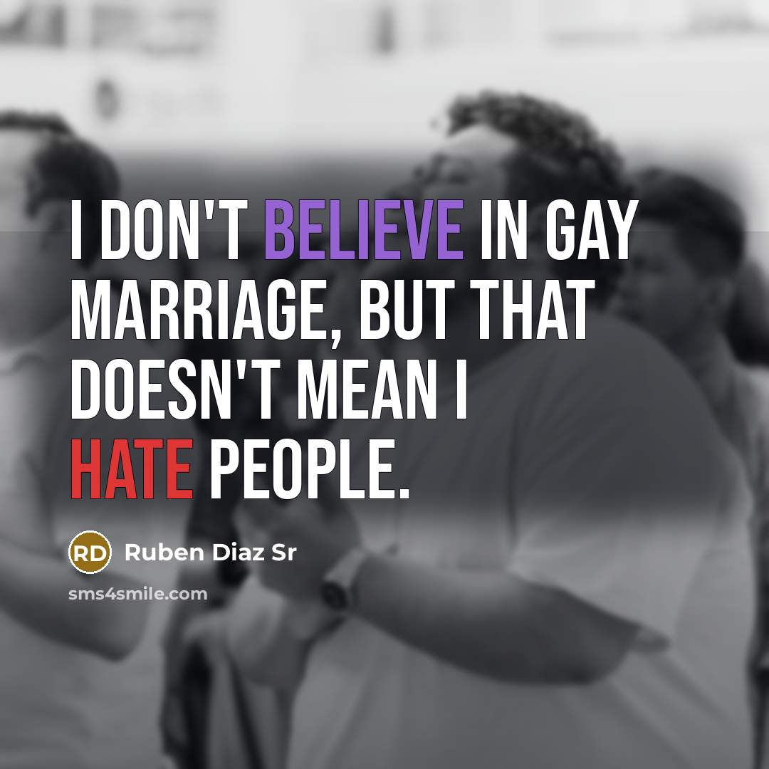 “I don't believe in gay marriage, but that doesn't mean…” quote by Ruben Diaz Sr