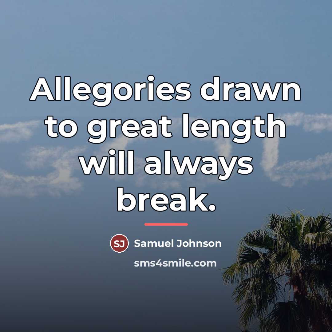 “Allegories drawn to great length will always break.…” quote by Samuel Johnson