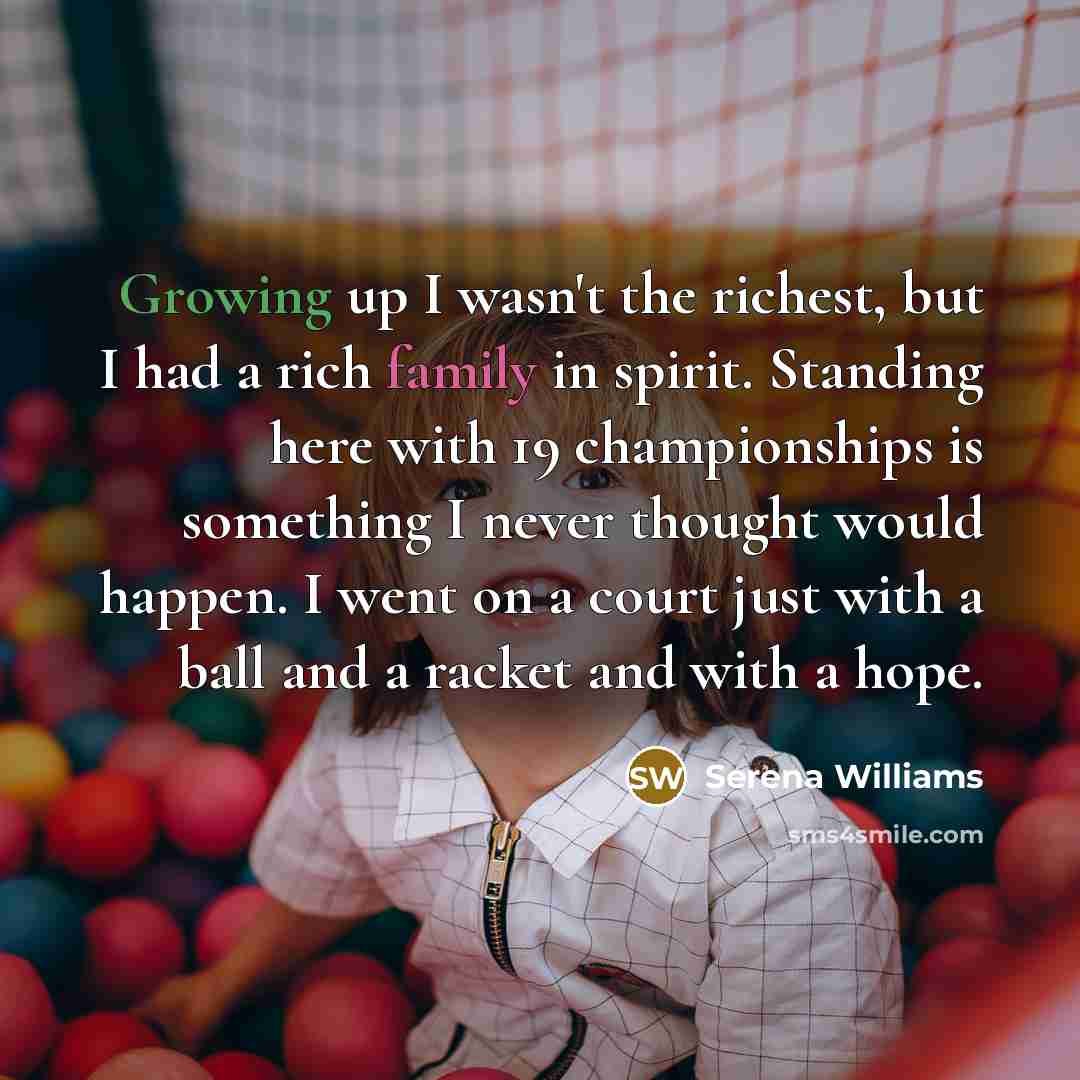 “Growing up I wasn't the richest, but I had a…” quote by Serena Williams