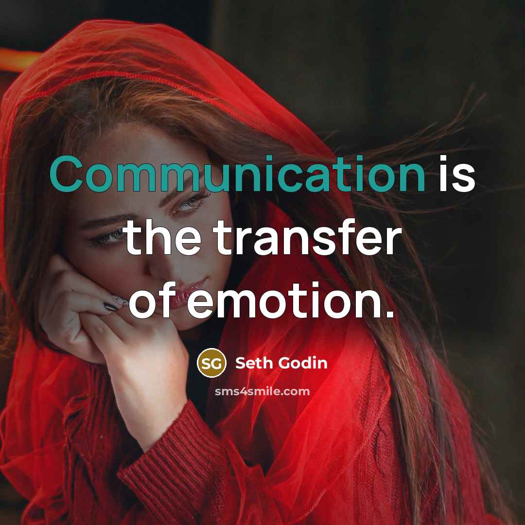 “Communication is the transfer of emotion.…” quote by Seth Godin