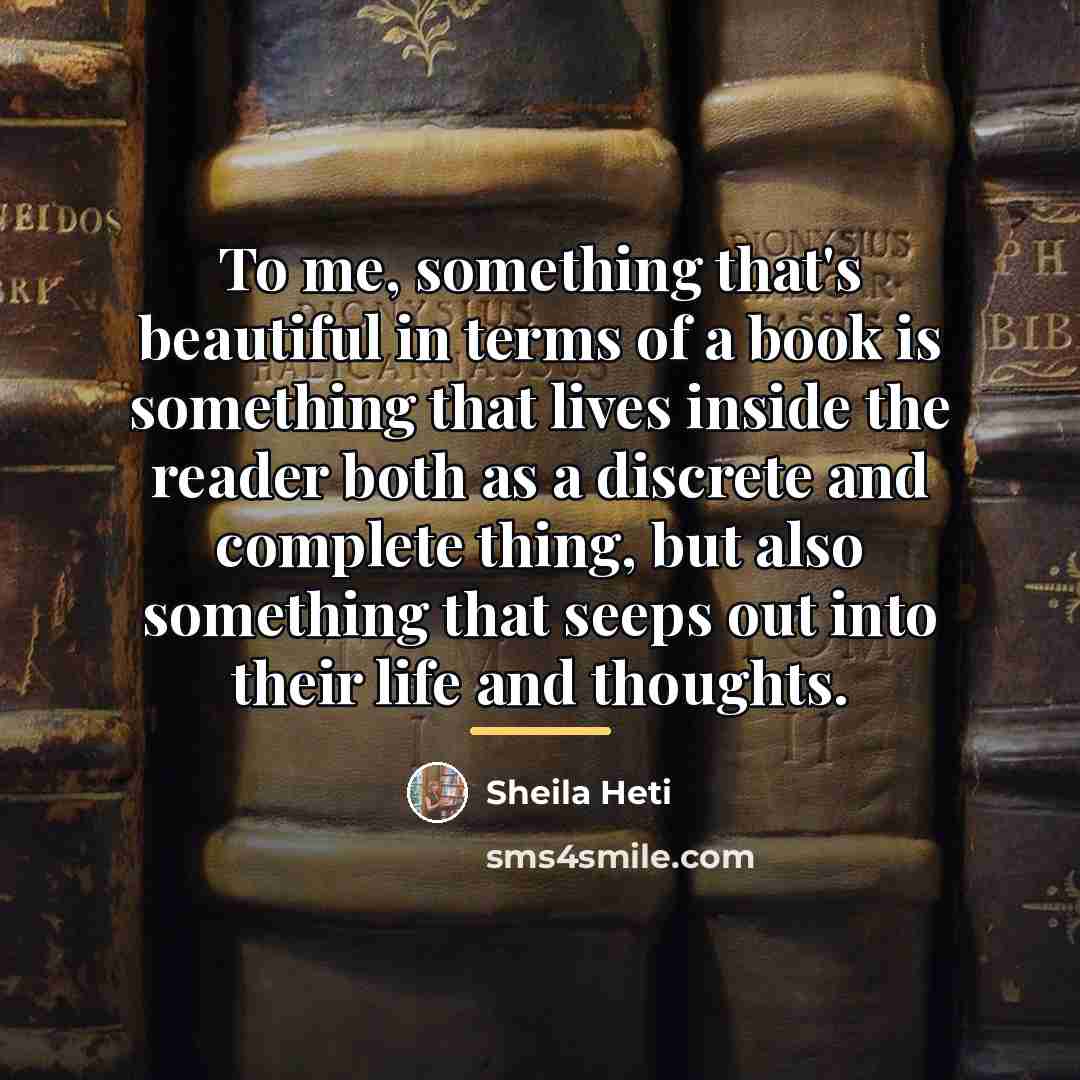 “To me, something that's beautiful in terms of a book…” quote by Sheila Heti