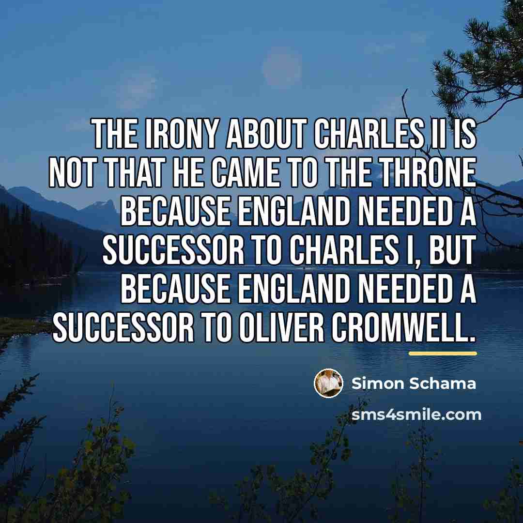 “The irony about Charles II is not that he came…” quote by Simon Schama