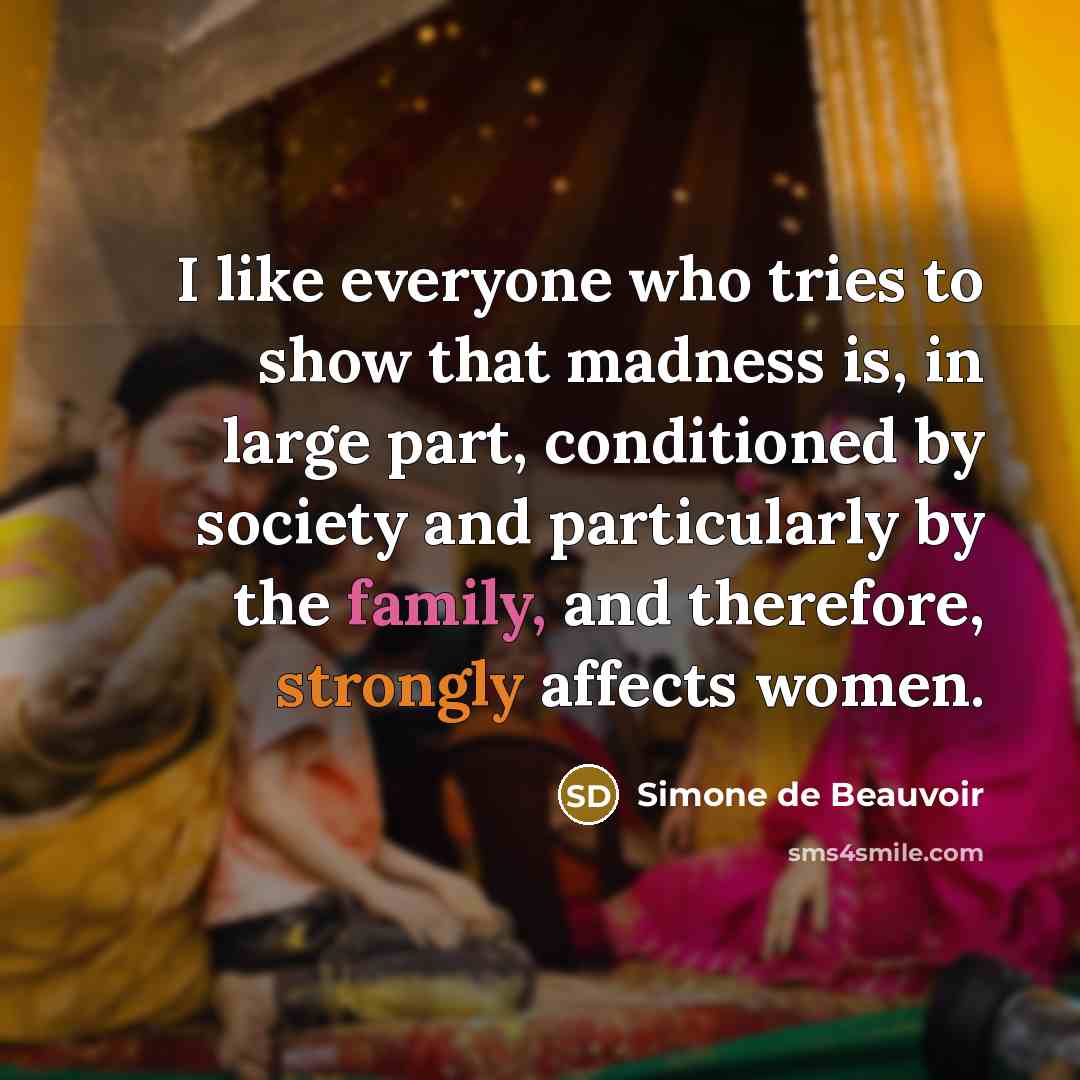 “I like everyone who tries to show that madness is,…” quote by Simone de Beauvoir