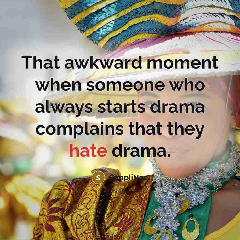 “That awkward moment when someone who always starts drama complains…” quote by SimpliNae