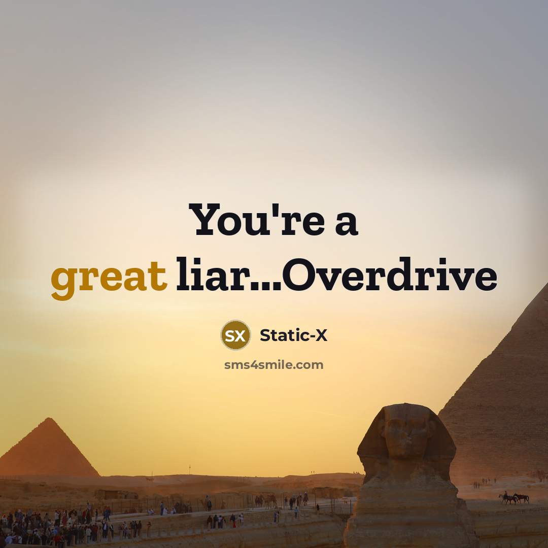 “You're a great liar...Overdrive…” quote by Static-X