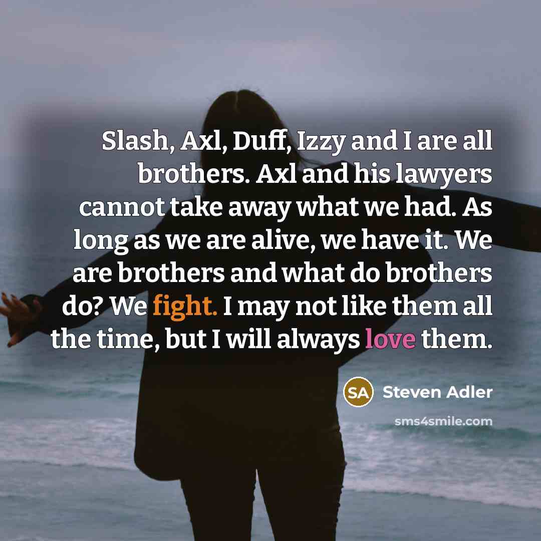 “Slash, Axl, Duff, Izzy and I are all brothers. Axl…” quote by Steven Adler