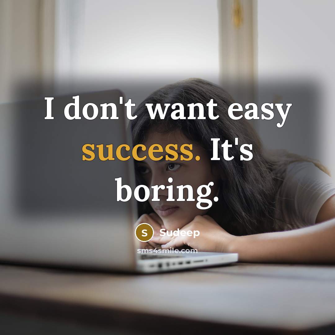 “I don't want easy success. It's boring.…” quote by Sudeep