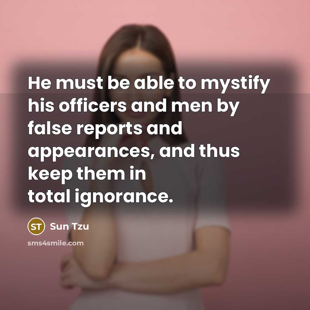 “He must be able to mystify his officers and men…” quote by Sun Tzu