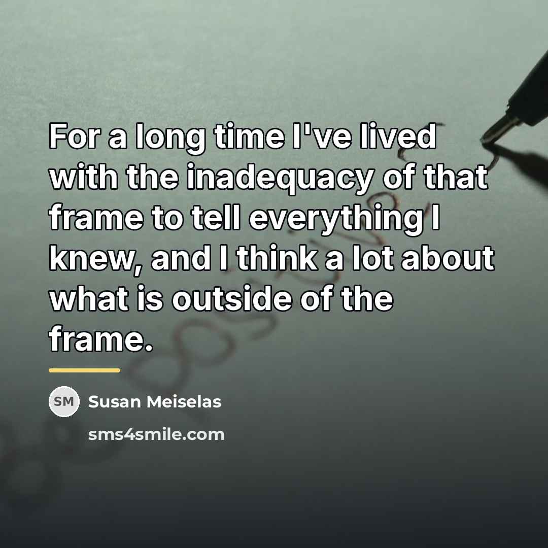 “For a long time I've lived with the inadequacy of…” quote by Susan Meiselas