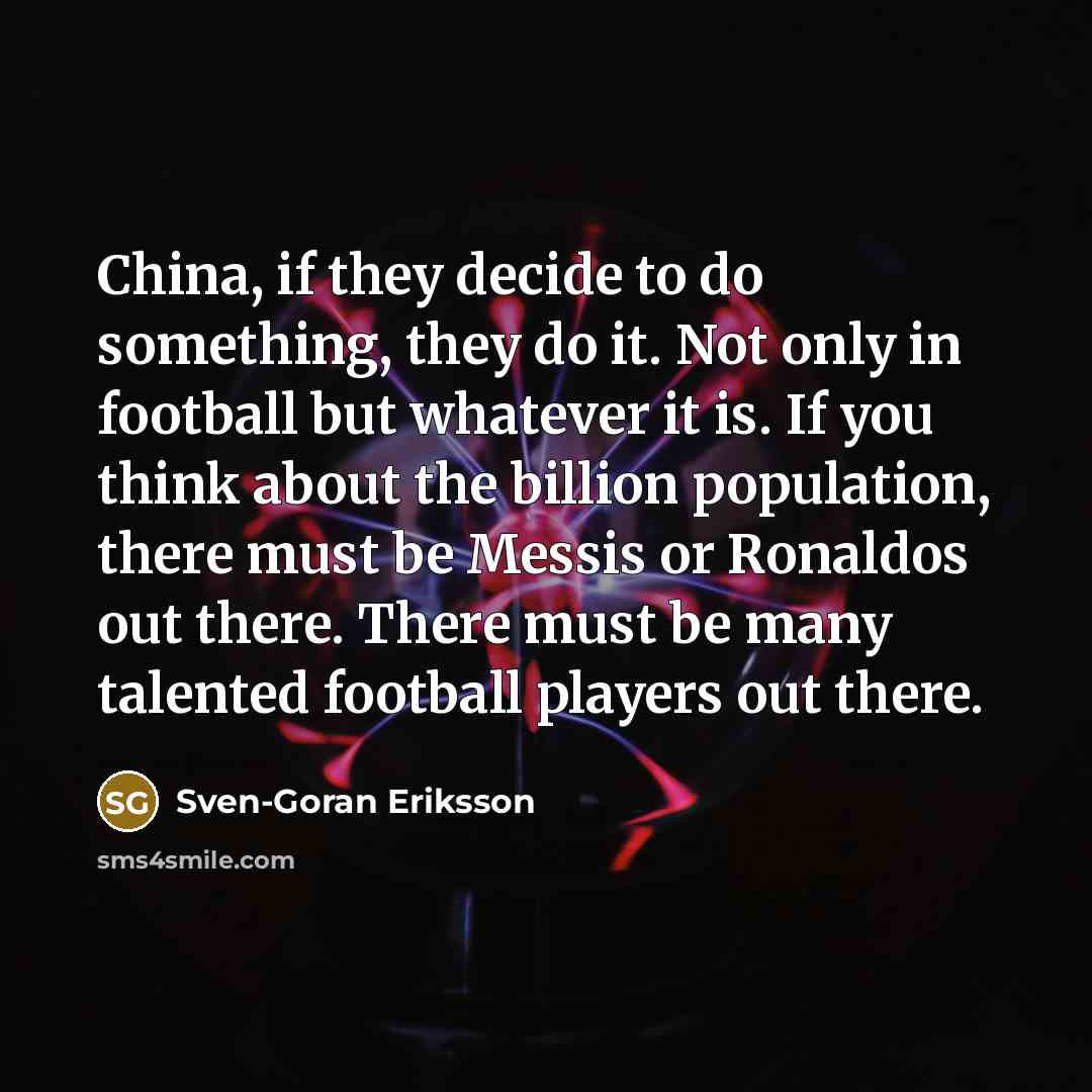 “China, if they decide to do something, they do it.…” quote by Sven-Goran Eriksson