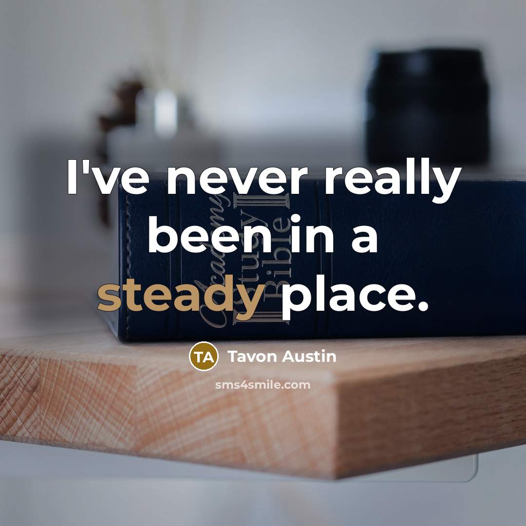 “I've never really been in a steady place.…” quote by Tavon Austin
