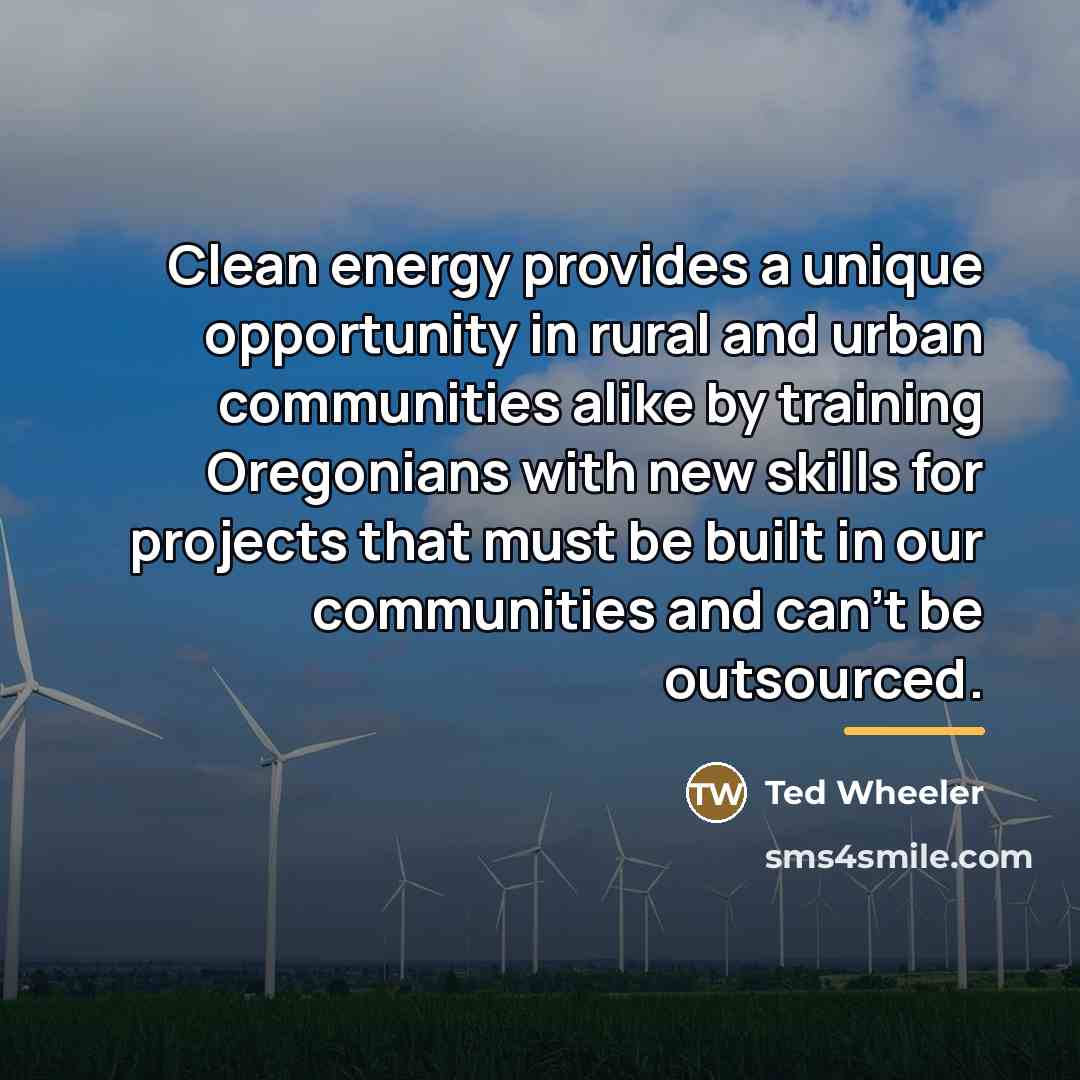 “Clean energy provides a unique opportunity in rural and urban…” quote by Ted Wheeler