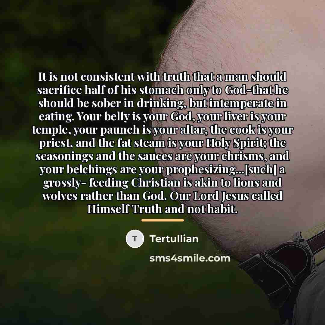 “It is not consistent with truth that a man should…” quote by Tertullian
