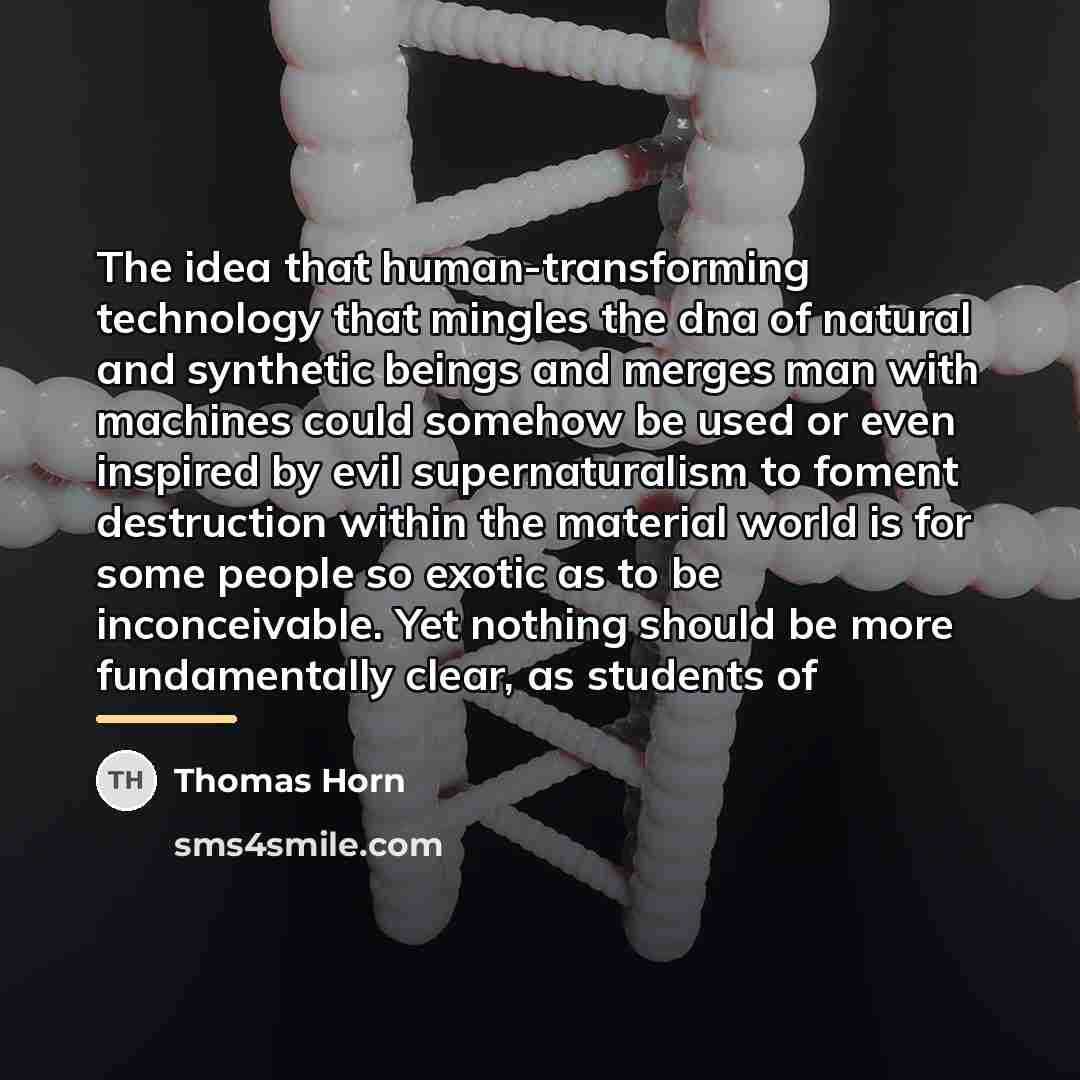 “The idea that human-transforming technology that mingles the dna of…” quote by Thomas Horn