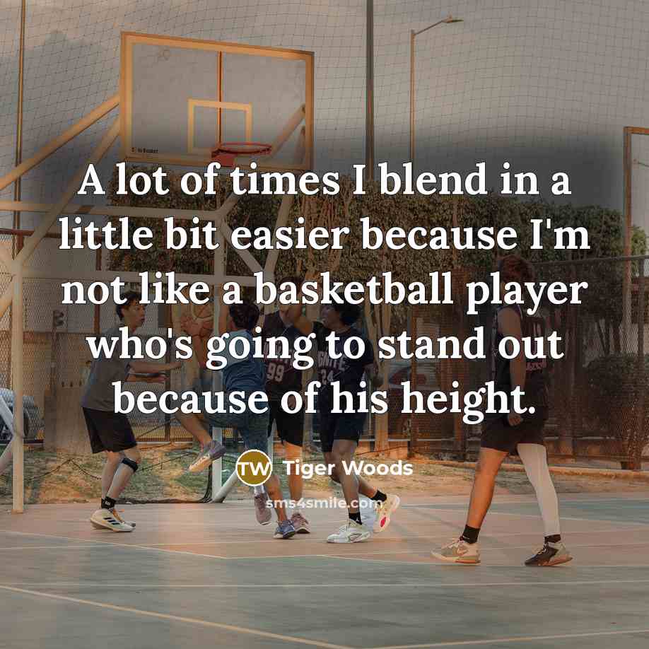 “A lot of times I blend in a little bit…” quote by Tiger Woods