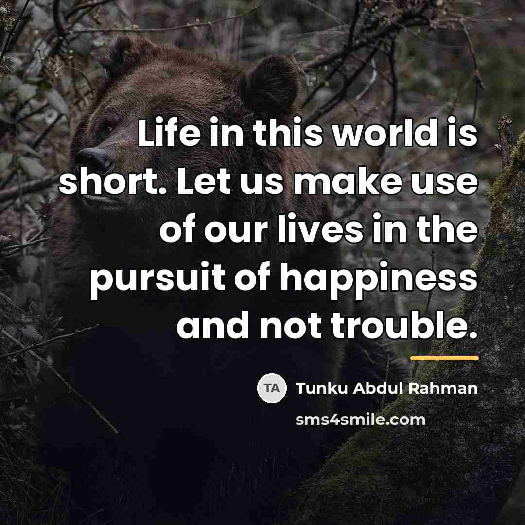 “Life in this world is short. Let us make use…” quote by Tunku Abdul Rahman