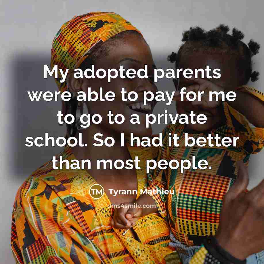 “My adopted parents were able to pay for me to…” quote by Tyrann Mathieu
