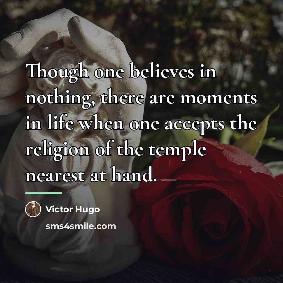“Though one believes in nothing, there are moments in life…” quote by Victor Hugo