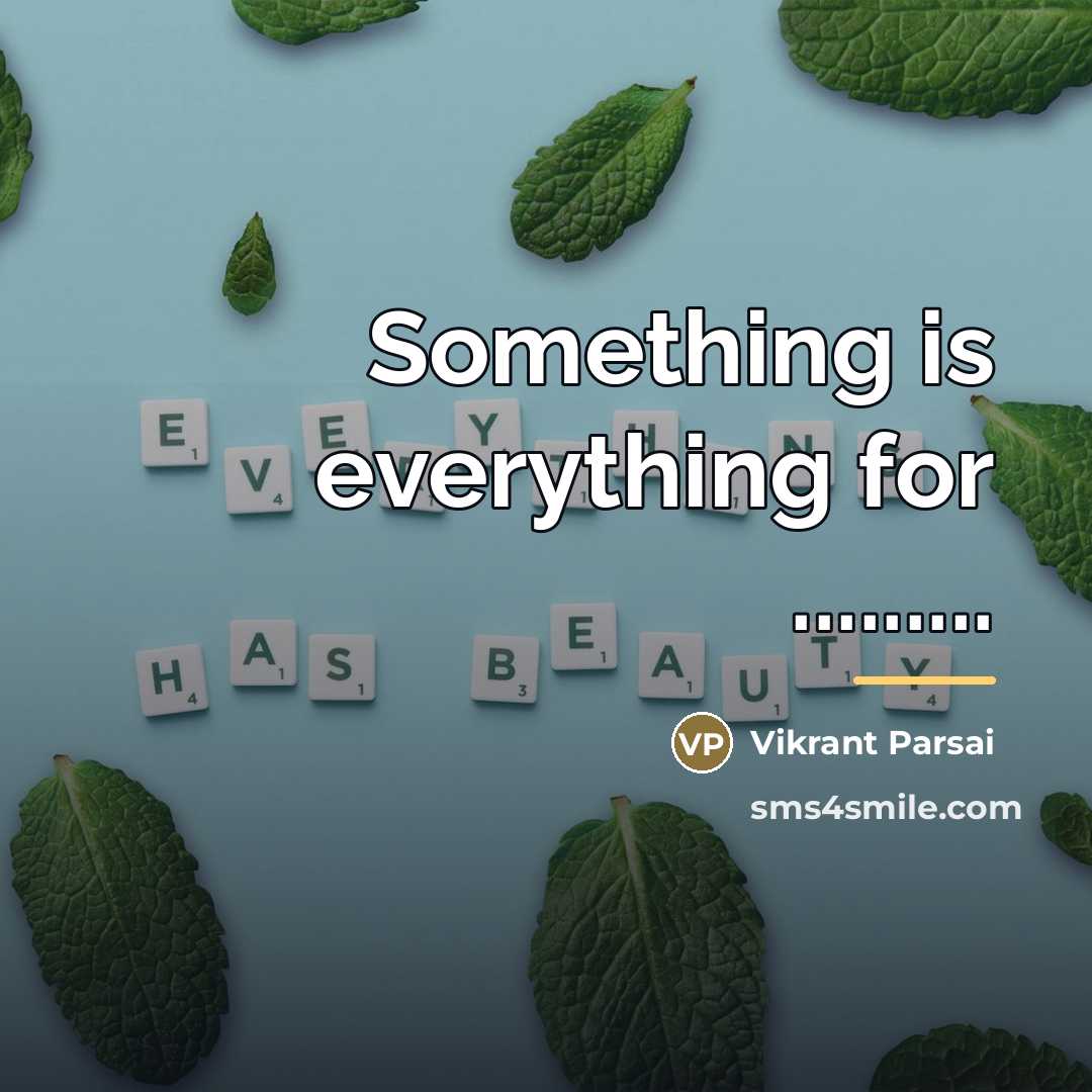 “Something is everything for .........…” quote by Vikrant Parsai