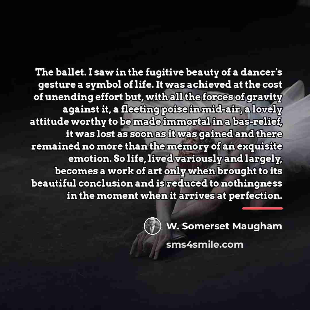 “The ballet. I saw in the fugitive beauty of a…” quote by W. Somerset Maugham