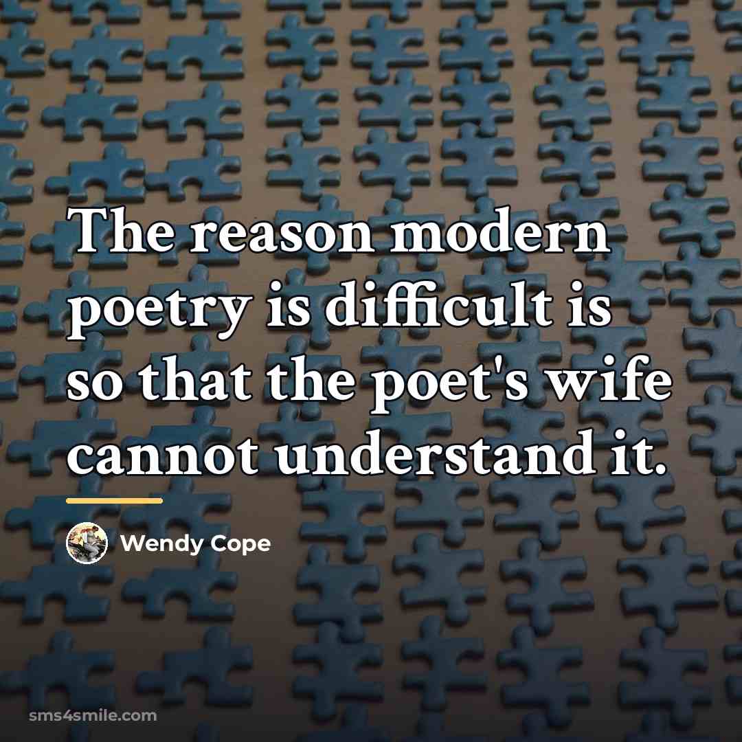 “The reason modern poetry is difficult is so that the…” quote by Wendy Cope