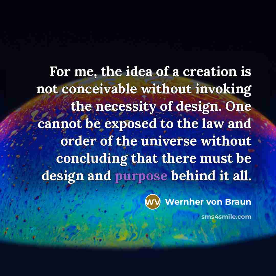 “For me, the idea of a creation is not conceivable…” quote by Wernher von Braun