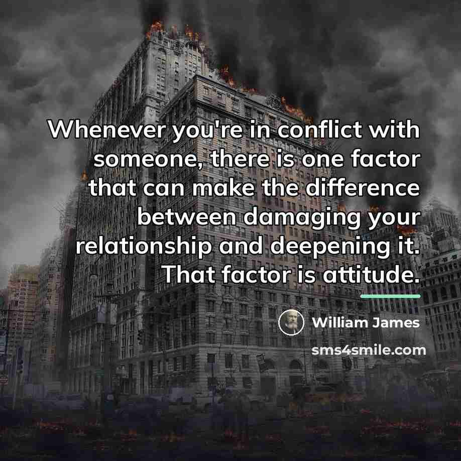 “Whenever you're in conflict with someone, there is one factor…” quote by William James