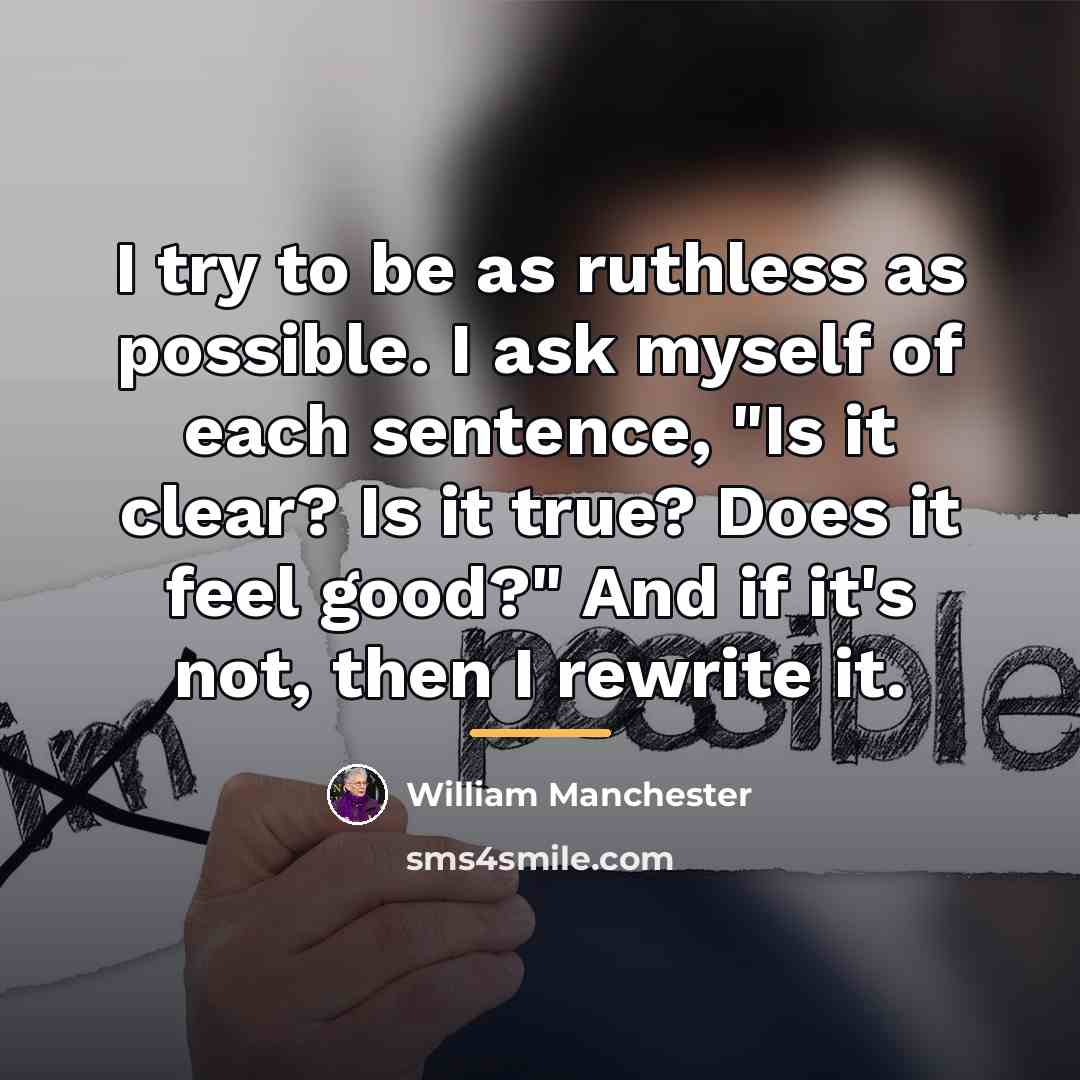 “I try to be as ruthless as possible. I ask…” quote by William Manchester