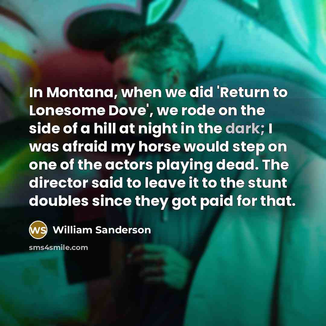 “In Montana, when we did 'Return to Lonesome Dove', we…” quote by William Sanderson
