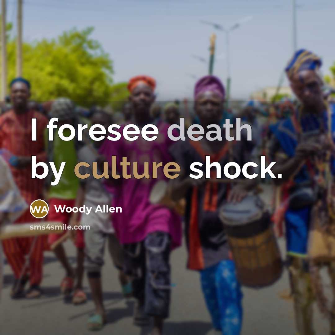 “I foresee death by culture shock.…” quote by Woody Allen