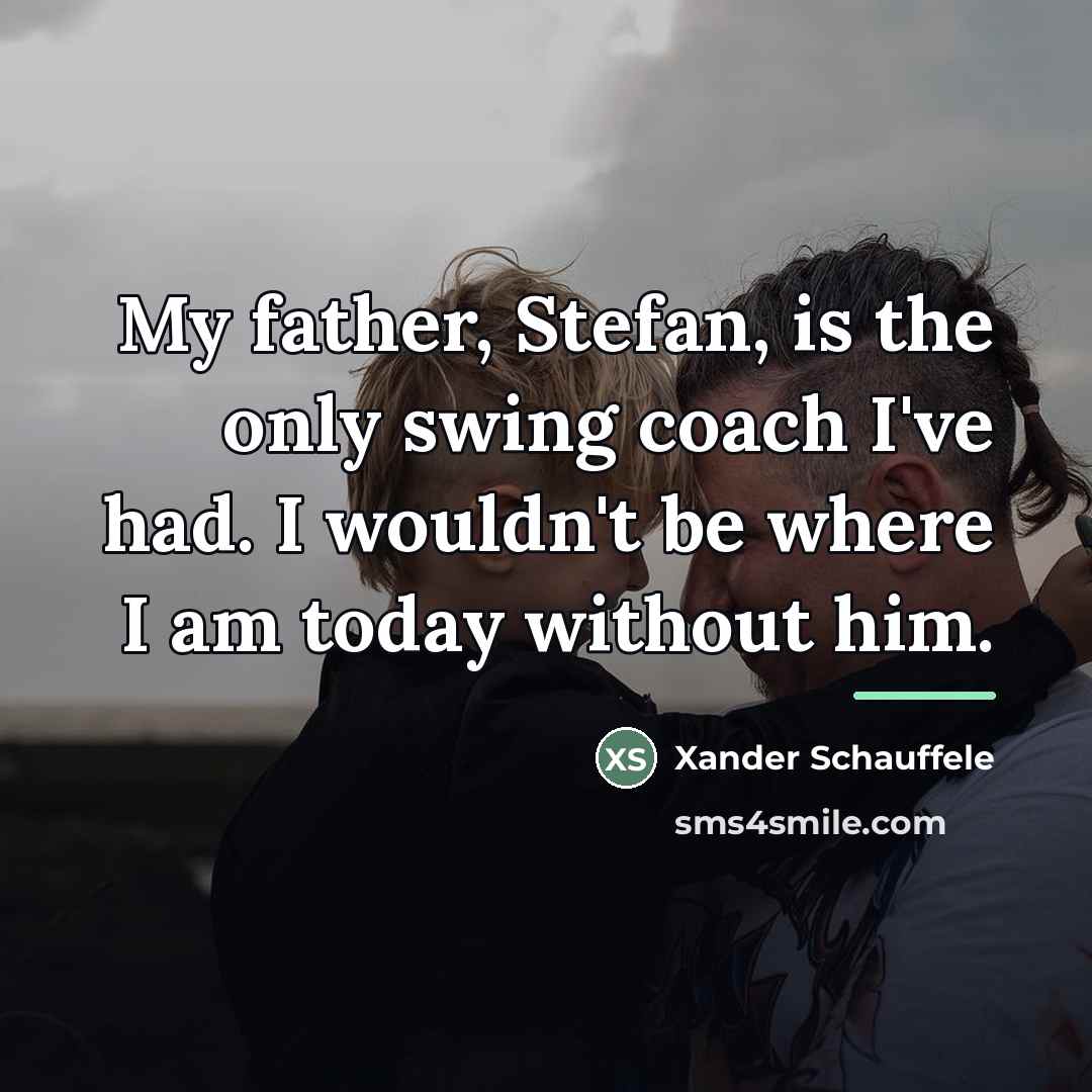 “My father, Stefan, is the only swing coach I've had.…” quote by Xander Schauffele