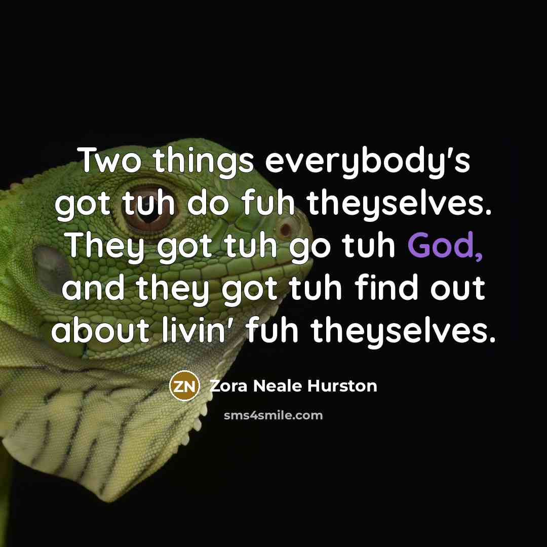 “Two things everybody's got tuh do fuh theyselves. They got…” quote by Zora Neale Hurston