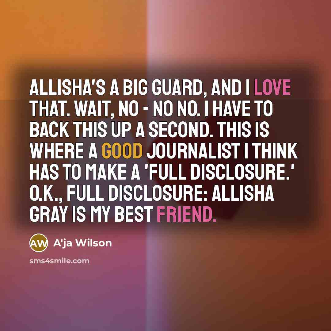 “Allisha's a big guard, and I love that. Wait, no…” quote by A'ja Wilson