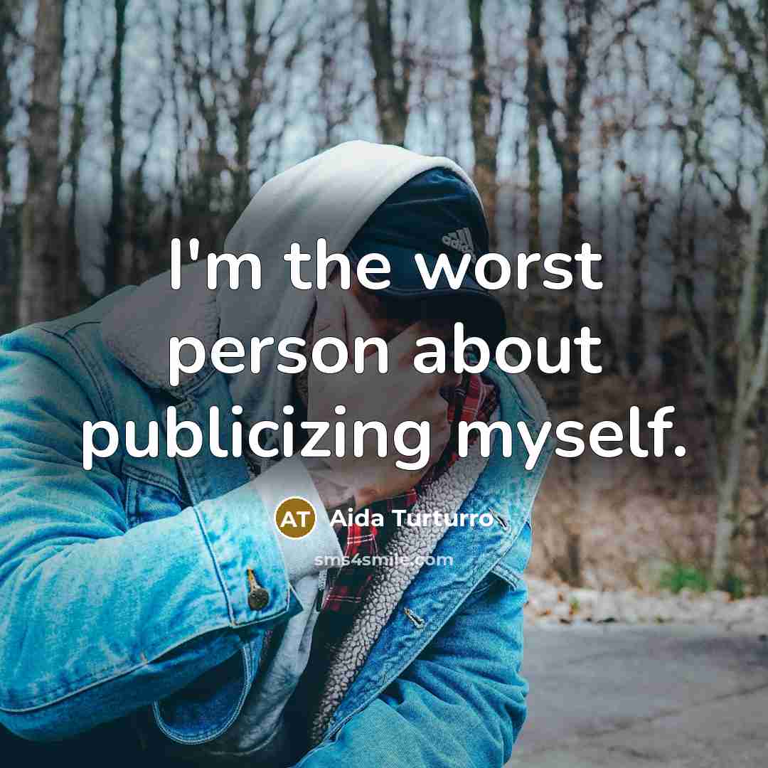 “I'm the worst person about publicizing myself.…” quote by Aida Turturro