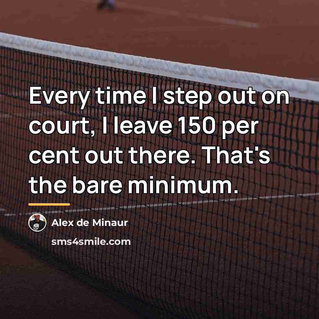 “Every time I step out on court, I leave 150…” quote by Alex de Minaur