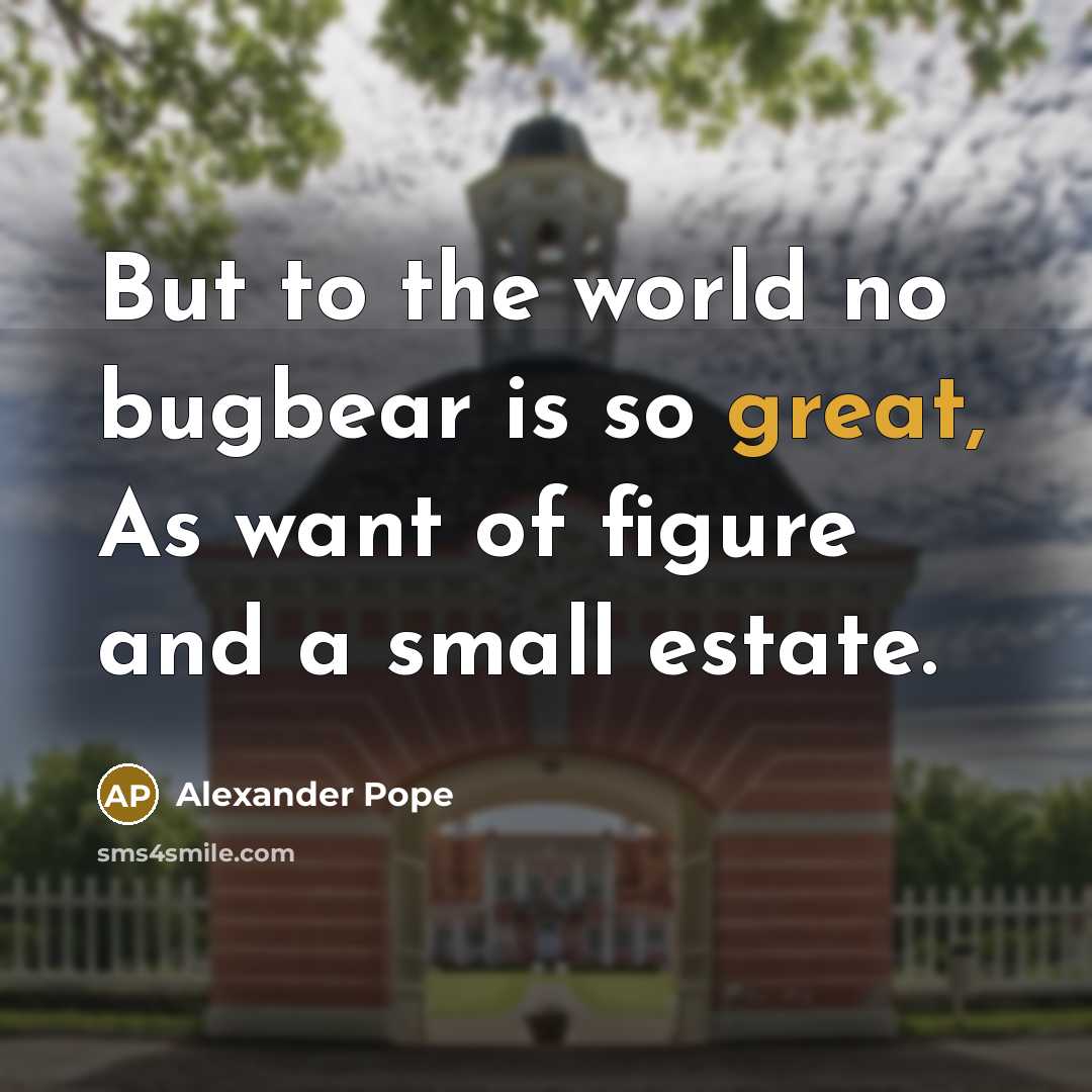 “But to the world no bugbear is so great, As…” quote by Alexander Pope