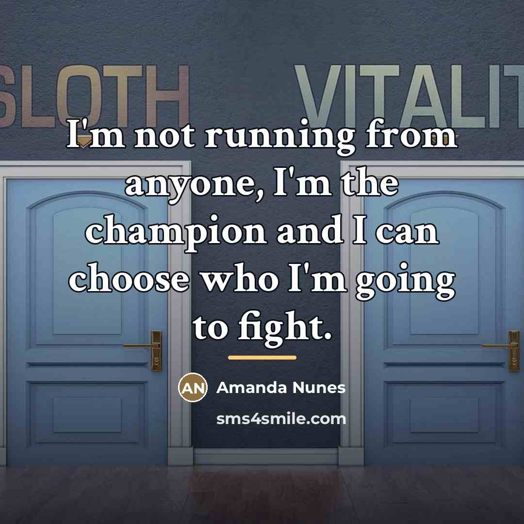 “I'm not running from anyone, I'm the champion and I…” quote by Amanda Nunes